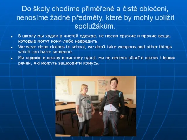 Do školy chodíme přiměřeně a čistě oblečeni, nenosíme žádné předměty, které by