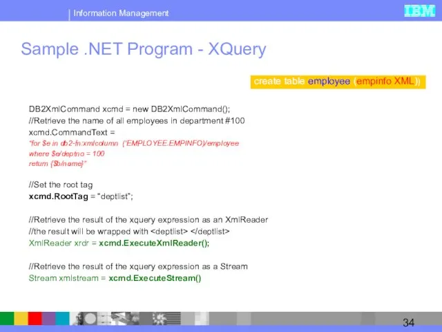 Sample .NET Program - XQuery DB2XmlCommand xcmd = new DB2XmlCommand(); //Retrieve the