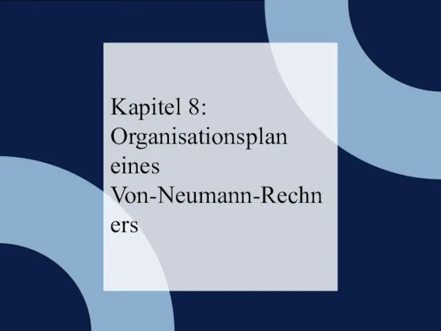 Kapitel 8: Organisationsplan eines Von-Neumann-Rechners