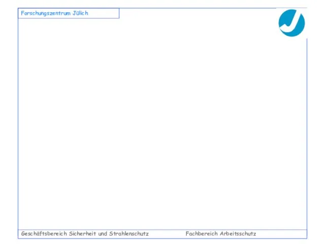 Geschäftsbereich Sicherheit und Strahlenschutz Fachbereich Arbeitsschutz Forschungszentrum Jülich