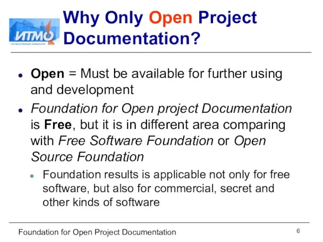 Foundation for Open Project Documentation Why Only Open Project Documentation? Open =