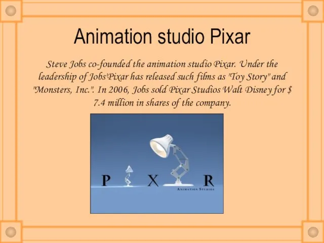 Animation studio Pixar Steve Jobs co-founded the animation studio Pixar. Under the