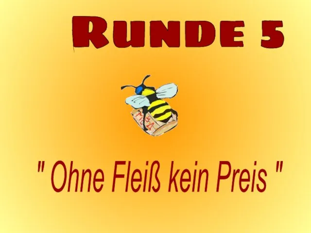 Runde 5 " Ohne Fleiß kein Preis "