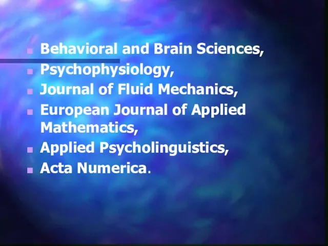 Behavioral and Brain Sciences, Psychophysiology, Journal of Fluid Mechanics, European Journal of