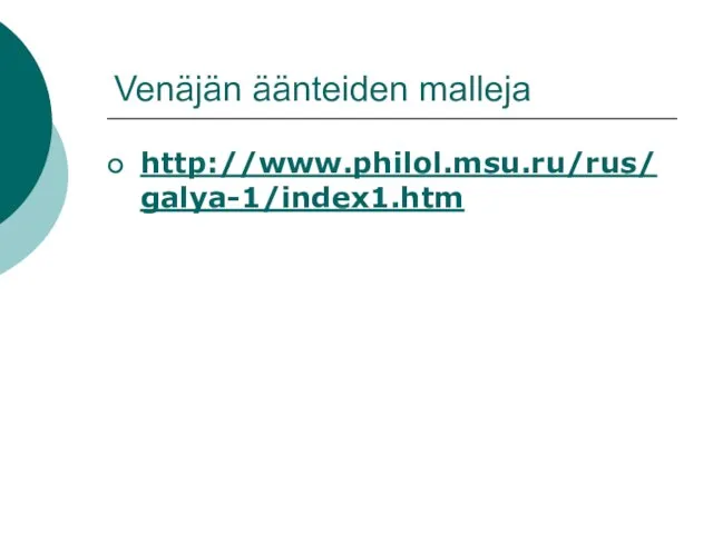 Venäjän äänteiden malleja http://www.philol.msu.ru/rus/galya-1/index1.htm