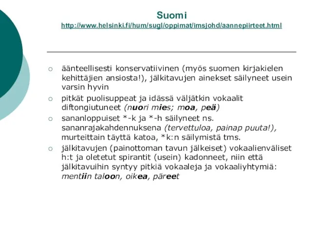 Suomi http://www.helsinki.fi/hum/sugl/oppimat/imsjohd/aannepiirteet.html äänteellisesti konservatiivinen (myös suomen kirjakielen kehittäjien ansiosta!), jälkitavujen ainekset säilyneet