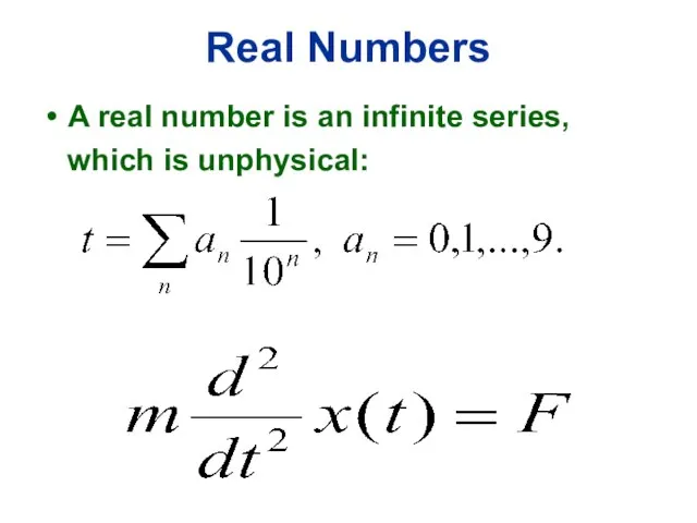 Real Numbers A real number is an infinite series, which is unphysical: