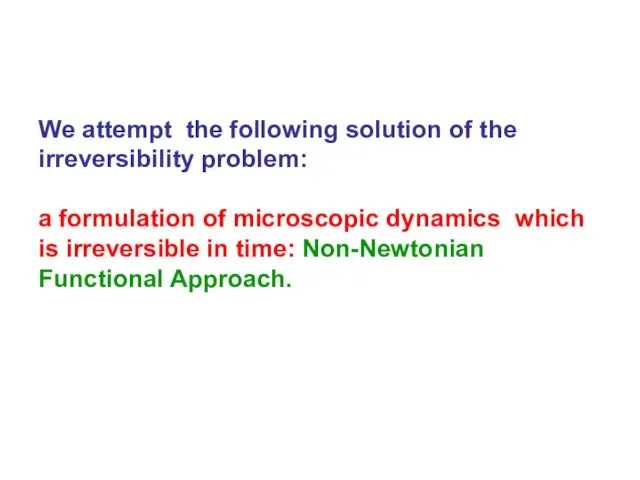 We attempt the following solution of the irreversibility problem: a formulation of