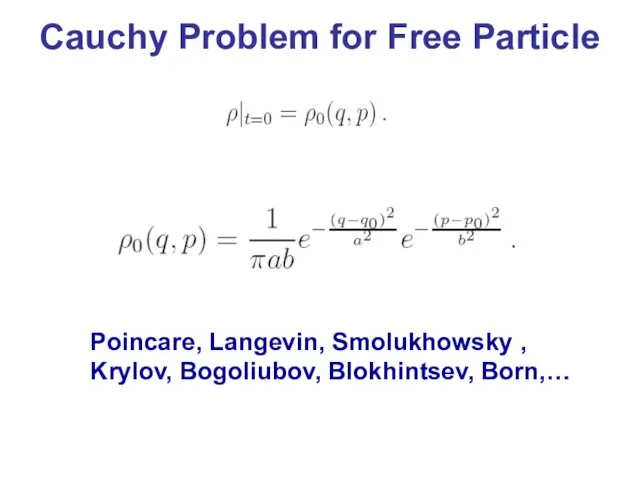 Cauchy Problem for Free Particle Poincare, Langevin, Smolukhowsky , Krylov, Bogoliubov, Blokhintsev, Born,…