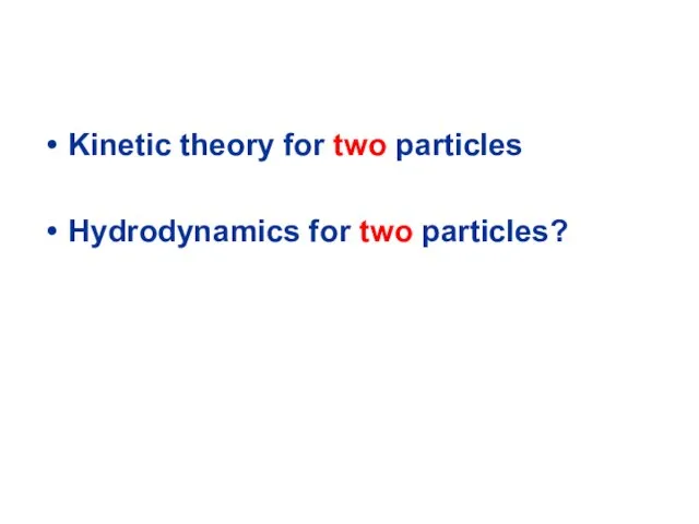 Kinetic theory for two particles Hydrodynamics for two particles?