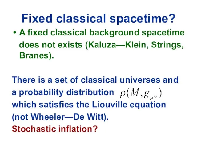 Fixed classical spacetime? A fixed classical background spacetime does not exists (Kaluza—Klein,