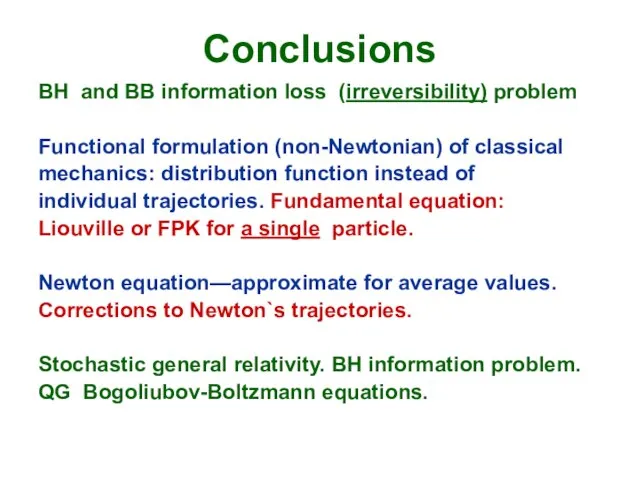 Conclusions BH and BB information loss (irreversibility) problem Functional formulation (non-Newtonian) of