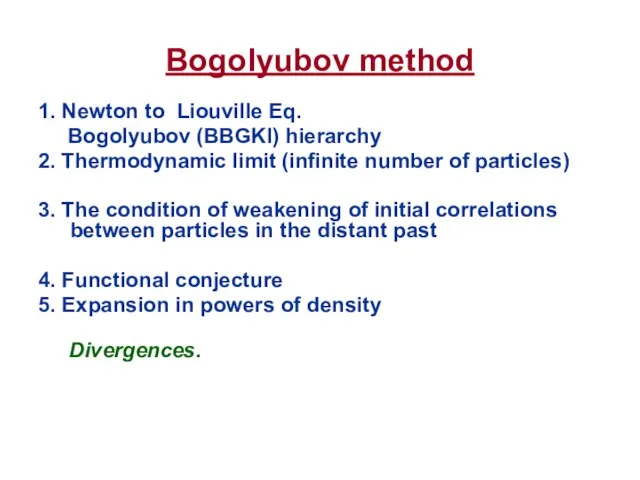 Bogolyubov method 1. Newton to Liouville Eq. Bogolyubov (BBGKI) hierarchy 2. Thermodynamic