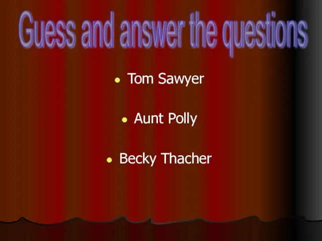 Tom Sawyer Aunt Polly Becky Thacher Guess and answer the questions