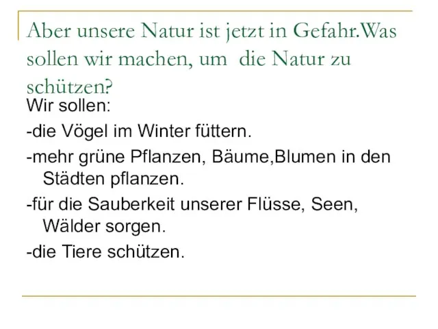 Aber unsere Natur ist jetzt in Gefahr.Was sollen wir machen, um die