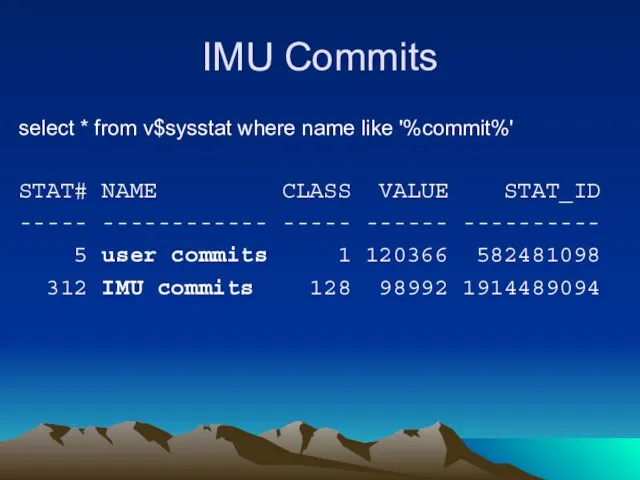 IMU Commits select * from v$sysstat where name like '%commit%' STAT# NAME