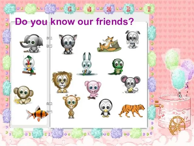 Do you know our friends? Do you know our friends?