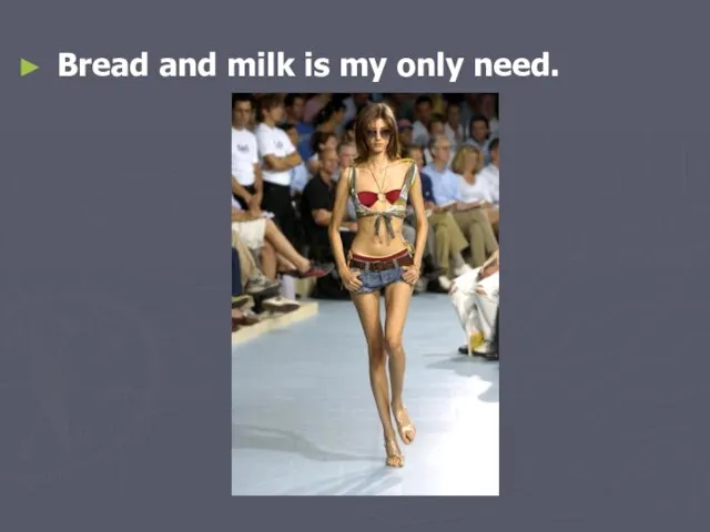 Bread and milk is my only need.