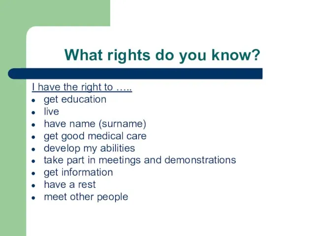 What rights do you know? I have the right to ….. get