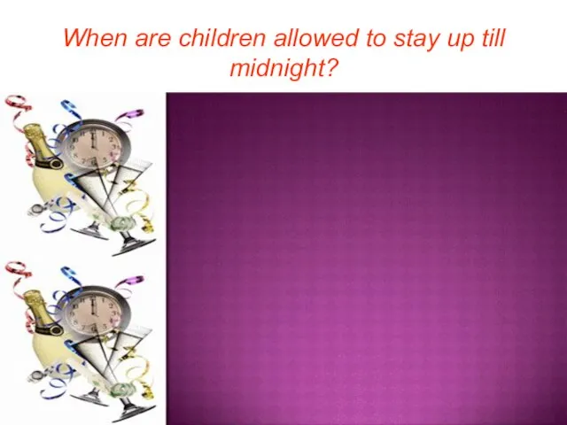 When are children allowed to stay up till midnight?