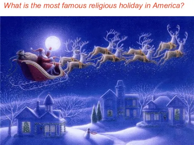 What is the most famous religious holiday in America? What is the