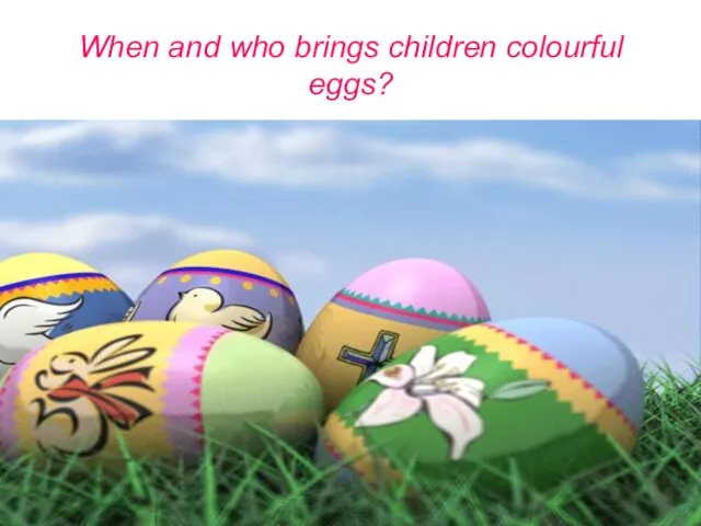 When and who brings children colourful eggs?