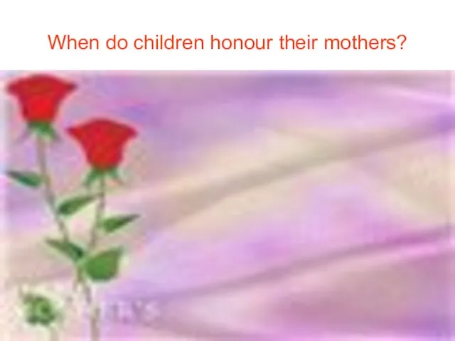 When do children honour their mothers?