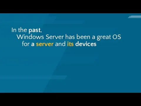 In the past, Windows Server has been a great OS for a server and its devices