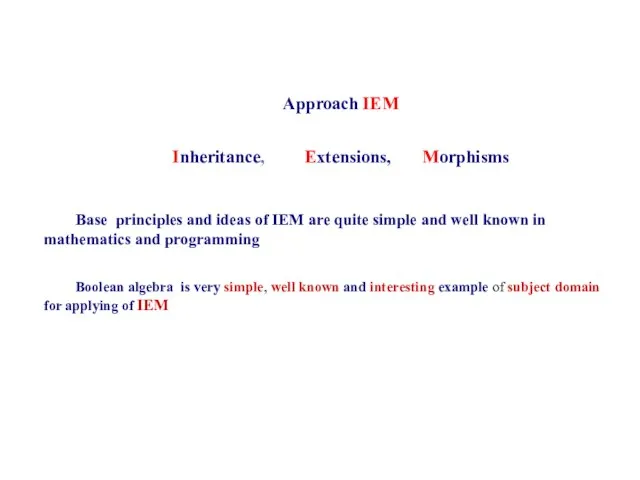 Approach IEM Inheritance, Extensions, Morphisms Base principles and ideas of IEM are
