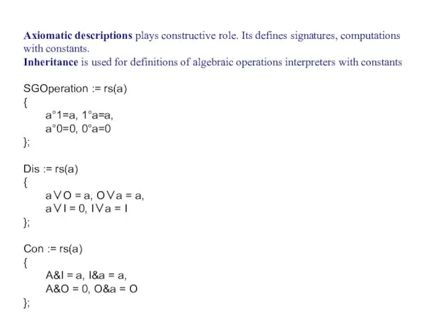 Axiomatic descriptions plays constructive role. Its defines signatures, computations with constants. Inheritance