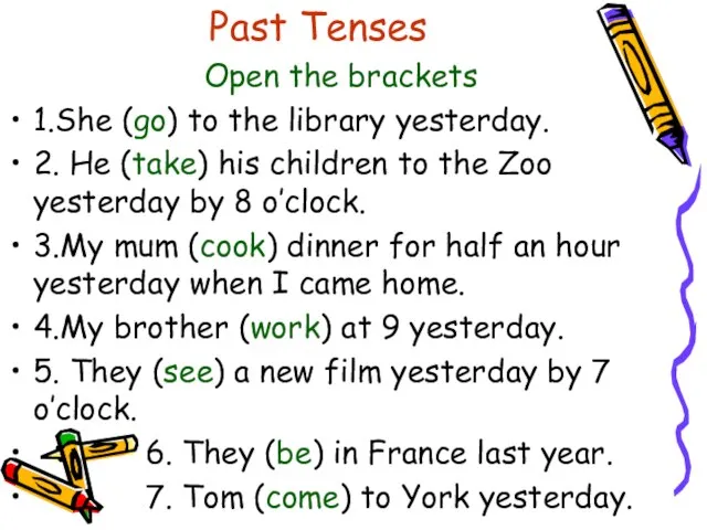 Past Tenses Open the brackets 1.She (go) to the library yesterday. 2.