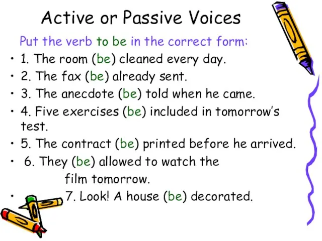 Active or Passive Voices Put the verb to be in the correct