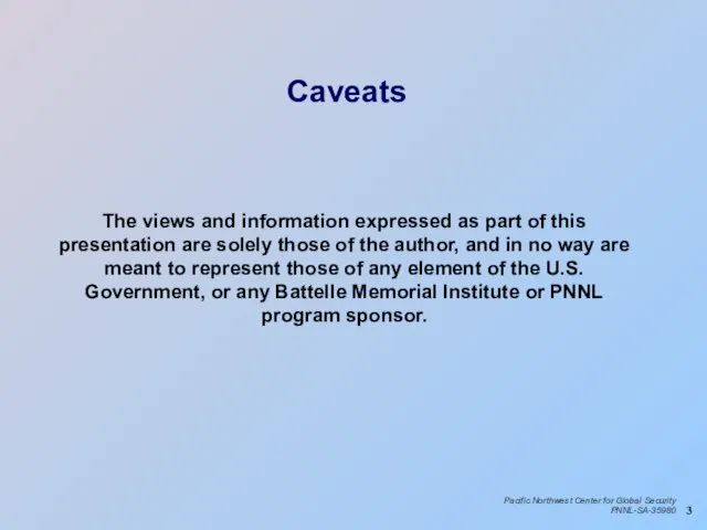 Caveats The views and information expressed as part of this presentation are