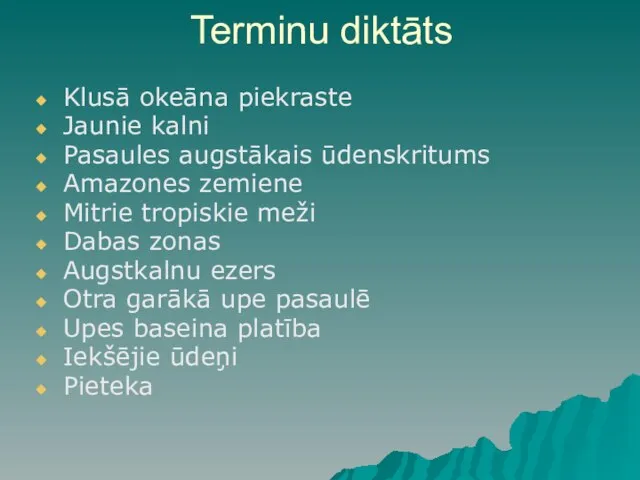 Terminu diktāts Klusā okeāna piekraste Jaunie kalni Pasaules augstākais ūdenskritums Amazones zemiene