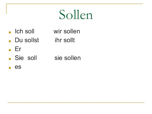 Sollen Ich soll wir sollen Du sollst ihr sollt Er Sie soll sie sollen es