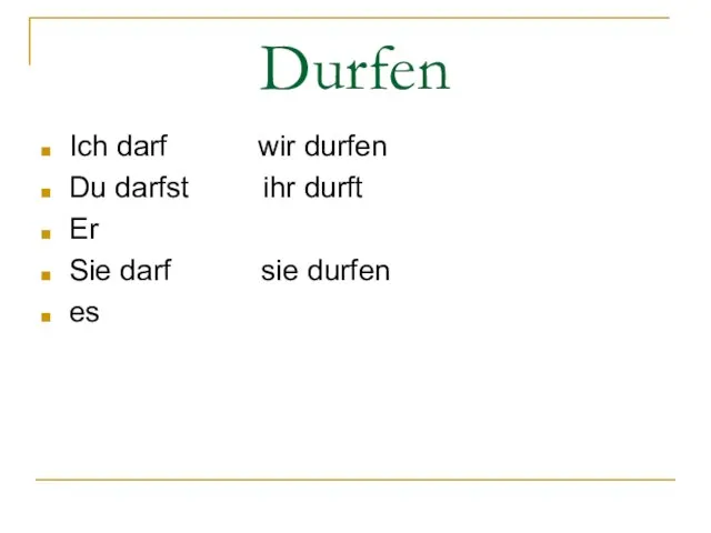 Durfen Ich darf wir durfen Du darfst ihr durft Er Sie darf sie durfen es