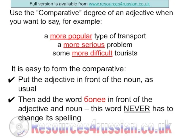 It is easy to form the comparative: Put the adjective in front