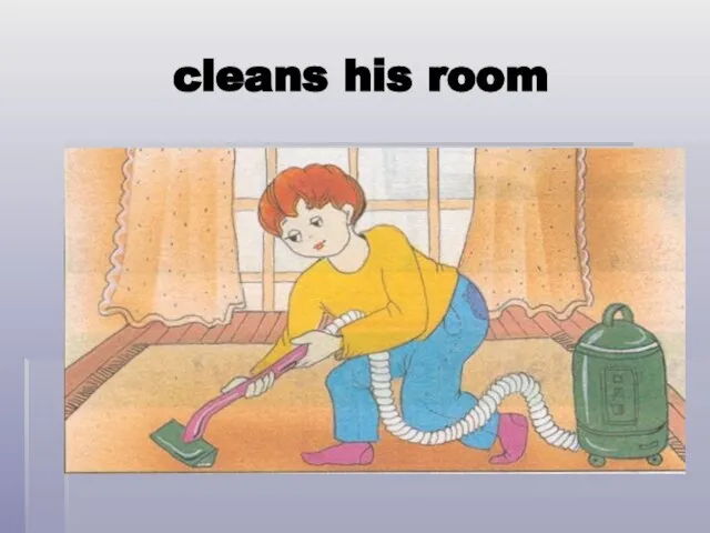 cleans his room