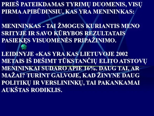 PRIEŠ PATEIKDAMAS TYRIMŲ DUOMENIS, VISŲ PIRMA APIBŪDINSIU, KAS YRA MENININKAS: MENININKAS -