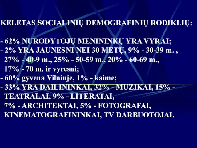 KELETAS SOCIALINIŲ DEMOGRAFINIŲ RODIKLIŲ: - 62% NURODYTOJŲ MENININKŲ YRA VYRAI; - 2%