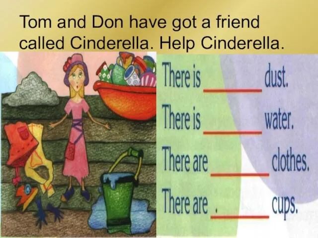 Tom and Don have got a friend called Cinderella. Help Cinderella.