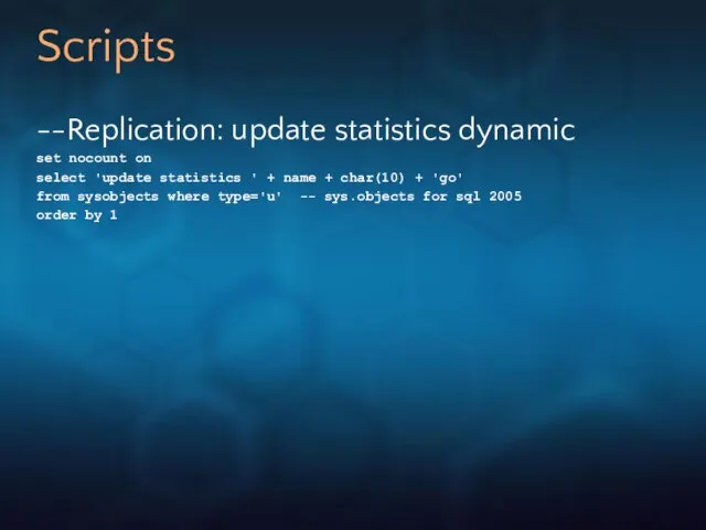 Scripts --Replication: update statistics dynamic set nocount on select 'update statistics '