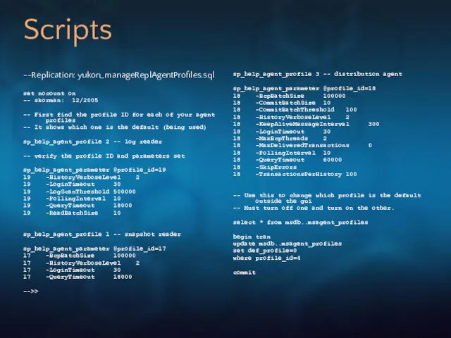 Scripts --Replication: yukon_manageReplAgentProfiles.sql set nocount on -- skorman: 12/2005 -- First find