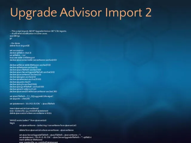 Upgrade Advisor Import 2 --This script imports MOST Upgrade Advisor DE*.CSV reports.
