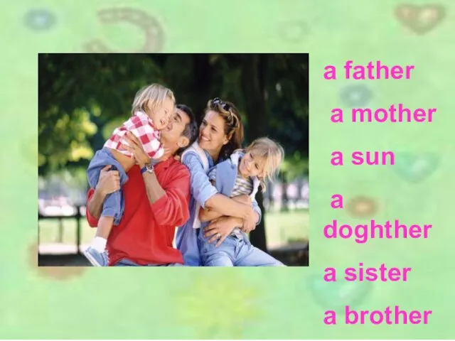 a father a mother a sun a doghther a sister a brother