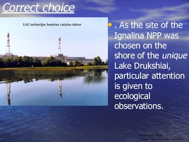 Correct choice . As the site of the Ignalina NPP was chosen