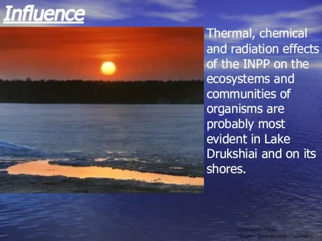 Influence Thermal, chemical and radiation effects of the INPP on the ecosystems