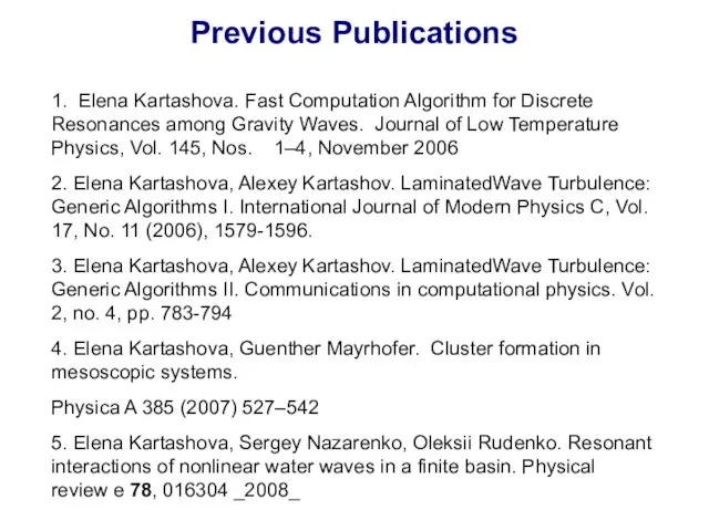 1. Elena Kartashova. Fast Computation Algorithm for Discrete Resonances among Gravity Waves.