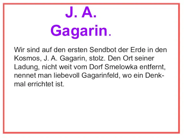 J. A. Gagarin. Wir sind auf den ersten Sendbot der Erde in