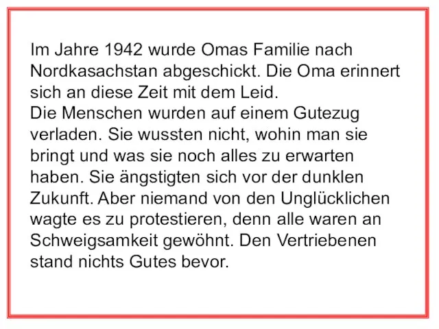 Im Jahre 1942 wurde Omas Familie nach Nordkasachstan abgeschickt. Die Oma erinnert